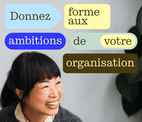photo jeune femme avec le texte Donnez forme aux ambitions de votre organisation