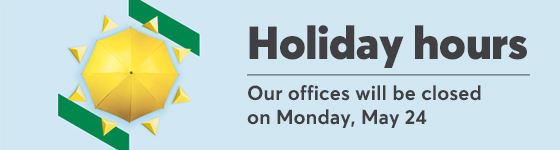 Holiday hours: our offices will be closed on Monday, May 24