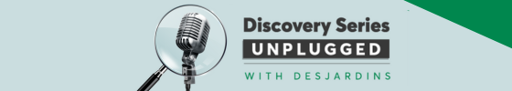 Discovery Series Unplugged with Desjardins